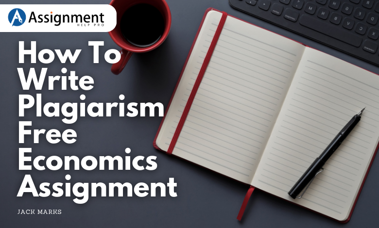 How To Write Plagiarism Free Economic Assignment